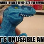 dinosaurio f | FACE I MAKE WHEN I FIND A TEMPLATE I'VE NEVER SEEN BEFORE; BUT IT'S UNUSABLE ANYWAY | image tagged in dinosaurio f,memes,imgflip,template | made w/ Imgflip meme maker