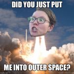 Am I a Space Force? | DID YOU JUST PUT; ME INTO OUTER SPACE? | image tagged in triggered flightith,soap,memers meme | made w/ Imgflip meme maker