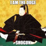 WOW SUCH SHOGUN | I AM THE DOGE; SHOGUN | image tagged in the doge shogun,memes,doge | made w/ Imgflip meme maker