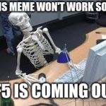 Waiting for Battlefield 5  | THIS MEME WON'T WORK SOON; BF5 IS COMING OUT. | image tagged in waiting for battlefield 5 | made w/ Imgflip meme maker