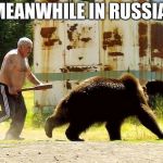 meanwhile in russia | MEANWHILE IN RUSSIA. | image tagged in meanwhile in russia | made w/ Imgflip meme maker