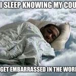 How I Sleep | HOW I SLEEP KNOWING MY COUNTRY; WONT GET EMBARRASSED IN THE WORLD CUP | image tagged in how i sleep | made w/ Imgflip meme maker