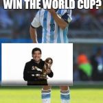Messi miss Maradona | WHY I CANNOT LEAD ARGENTINA TO WIN THE WORLD CUP? I MISS YOU, MARADONA!!! | image tagged in lionel messi thinking,world cup,argentina | made w/ Imgflip meme maker