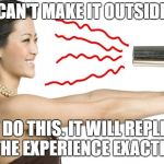 hair dryer | IF YOU CAN'T MAKE IT OUTSIDE TODAY; JUST DO THIS. IT WILL REPLICATE THE EXPERIENCE EXACTLY. | image tagged in hair dryer | made w/ Imgflip meme maker