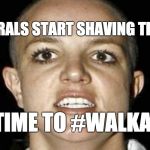 Brittney shaved head | WHEN LIBERALS START SHAVING THEIR HEADS; IT'S TIME TO #WALKAWAY | image tagged in brittney shaved head | made w/ Imgflip meme maker