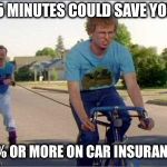 NAPOLEON DYNAMITE TRAINING | 15 MINUTES COULD SAVE YOU; 15% OR MORE ON CAR INSURANCE | image tagged in napoleon dynamite training | made w/ Imgflip meme maker