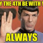 Leonard Nimoy | MAY THE 4TH BE WITH YOU; ALWAYS | image tagged in leonard nimoy | made w/ Imgflip meme maker