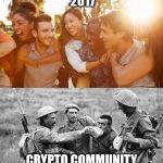 Crypto Community | CRYPTO COMMUNITY 2017; CRYPTO COMMUNITY 2018 | image tagged in crytpo,commuinty,2017,2018 | made w/ Imgflip meme maker