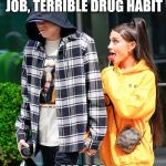 Ariana Grande and Pete Davidson | CRIMINAL RECORD, NO JOB, TERRIBLE DRUG HABIT; ME ASF | image tagged in ariana grande and pete davidson | made w/ Imgflip meme maker