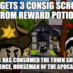 Town of Salt? (Town of Salem) | KID GETS 3 CONSIG SCROLLS FROM REWARD POTION; "A PLAGUE HAS CONSUMED THE TOWN SUMMONING PESTILENCE, HORSEMAN OF THE APOCALYPSE!" | image tagged in town of salt town of salem | made w/ Imgflip meme maker