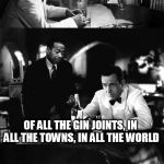 Of all the gin joints in all the towns in all the world | I WORK FOR THE IRS NOW; OF ALL THE GIN JOINTS, IN ALL THE TOWNS, IN ALL THE WORLD; SHE WANTS TO AUDIT MINE | image tagged in of all the gin joints in all the towns in all the world | made w/ Imgflip meme maker