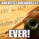 July 4th INDEPENDENCE DAY | THE GREATEST BREAKUP LETTER; EVER! | image tagged in declaration of independence,4th of july,political meme,revolution | made w/ Imgflip meme maker