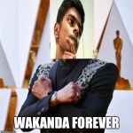 Wakanda Forever | WAKANDA FOREVER | image tagged in wakanda forever | made w/ Imgflip meme maker