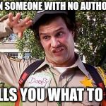 Special Officer Doofy | WHEN SOMEONE WITH NO AUTHORITY; TELLS YOU WHAT TO DO | image tagged in special officer doofy | made w/ Imgflip meme maker