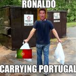 Trash | RONALDO; CARRYING PORTUGAL | image tagged in trash | made w/ Imgflip meme maker