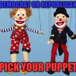 pick your puppet | DEMOCRAT OR REPUBLICAN; PICK YOUR PUPPET | image tagged in pick your puppet | made w/ Imgflip meme maker