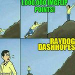 Added template as "top of the mountain" | 1,000,000 IMGFLIP POINTS! DASHHOPES; RAYDOG | image tagged in top of the mountain | made w/ Imgflip meme maker