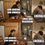 It's Always Sunny Mac And Cheese | LIBERALS; LAW ABIDING GUN OWNERS; LOGIC AND REASONING; LOGIC AND REASONING; LAW ABIDING GUN OWNERS; LIBERALS | image tagged in it's always sunny mac and cheese,scumbag | made w/ Imgflip meme maker