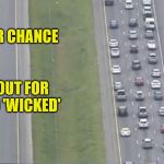 Jaded priorities in a mass evacuation (A ConnorYoak request) | THIS IS OUR CHANCE; TO CAMP OUT FOR TICKETS TO 'WICKED' | image tagged in mass evacuations,memes,wicked,tickets,personal challenge,priorities | made w/ Imgflip meme maker