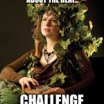 Mother Nature | THIS WINTER YOU ALL SAID YOU WOULDN’T COMPLAIN ABOUT THE HEAT... CHALLENGE ACCEPTED! | image tagged in mother nature | made w/ Imgflip meme maker