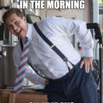 Happy Weatherman | HOW I WAKE UP IN THE MORNING; ON FRIDAYS | image tagged in happy weatherman | made w/ Imgflip meme maker
