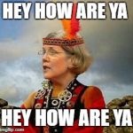 Hey how are ya hey how are ya hey how are ya | HEY HOW ARE YA; HEY HOW ARE YA | image tagged in pocahontas warren lizzy,lizzith bethith warriths,memes to a memers meme | made w/ Imgflip meme maker