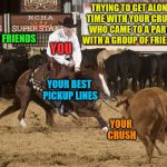 Separating the Crush from the herd (A Supercowgirl request) | TRYING TO GET ALONE TIME WITH YOUR CRUSH WHO CAME TO A PARTY WITH A GROUP OF FRIENDS; HER FRIENDS; YOU; YOUR BEST PICKUP LINES; YOUR CRUSH | image tagged in cutting horse,memes,crush,pickup lines,alone time,personal challenge | made w/ Imgflip meme maker