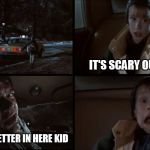 New York is scary! | IT'S SCARY OUT THERE; AINT MUCH BETTER IN HERE KID | image tagged in it's scary out there | made w/ Imgflip meme maker