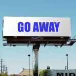You heard it make less noise, now goan and git!,, | GO AWAY | image tagged in bills board again gone tomorrow meme if all memes today | made w/ Imgflip meme maker