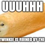 Weird things are happening | UUUHHH; THIS TWINKIE IS RUINED BY THE DOGE | image tagged in twinkie doge,twinkies,memes | made w/ Imgflip meme maker