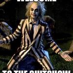 Beetlejuice | WELCOME; TO THE SHITSHOW | image tagged in beetlejuice | made w/ Imgflip meme maker