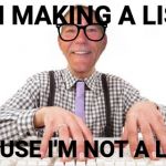coollew | I'M MAKING A LIST; BECAUSE I'M NOT A LOSER | image tagged in coollew | made w/ Imgflip meme maker