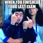 Maradona fy | WHEN YOU FINISHED YOUR LAST EXAM | image tagged in maradona fy | made w/ Imgflip meme maker