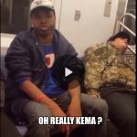 Oh really Kema  | WHEN YOU  REALIZE THAT YOU LEFT THE STOVE ON; OH REALLY KEMA ? | image tagged in oh really kema,kema memes,kema da meme,thanks captain obvious | made w/ Imgflip meme maker