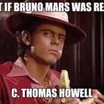 What if | WHAT IF BRUNO MARS WAS REALLY.. C. THOMAS HOWELL | image tagged in bruno mars,what if,white people,80s music,1980's,movies | made w/ Imgflip meme maker