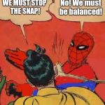 Spiderman Slapping Robin | No! We must be balanced! WE MUST STOP THE SNAP! | image tagged in spiderman slapping robin,scumbag | made w/ Imgflip meme maker