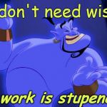 Aladdin Genie | You don't need wishes! Your work is stupendous!! | image tagged in aladdin genie | made w/ Imgflip meme maker