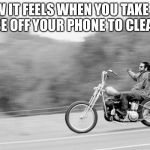 Freedom biker | HOW IT FEELS WHEN YOU TAKE THE CASE OFF YOUR PHONE TO CLEAN IT | image tagged in freedom biker | made w/ Imgflip meme maker