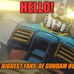 Gundam | HELLO! WHO IS A BIGGEST FANS  OF GUNDAM OUT THERE? | image tagged in gundam | made w/ Imgflip meme maker