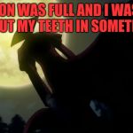 Hellsing Alucard Moon | THE MOON WAS FULL AND I WAS DYING TO  PUT MY TEETH IN SOMETHING! | image tagged in hellsing alucard moon | made w/ Imgflip meme maker