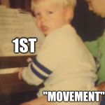 1stmovement | 1ST; "MOVEMENT" | image tagged in 1stmovement | made w/ Imgflip meme maker