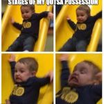 slide | STAGES OF MY QOTSA POSSESSION | image tagged in slide | made w/ Imgflip meme maker