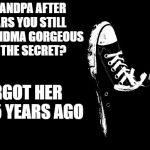 grandma and grandpa  | HEY GRANDPA AFTER 50 YEARS YOU STILL CALL GRANDMA GORGEOUS WHATS THE SECRET? I FORGOT HER NAME 5 YEARS AGO | image tagged in joke template,alzheimer's | made w/ Imgflip meme maker