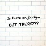  Is there anybody.…OUT THERE? | Is there anybody…; OUT THERE??? | image tagged in the wall,pink floyd,graffiti | made w/ Imgflip meme maker