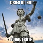 Bullshit talks w/o the sword | CRIES DO NOT; EQUAL TRUTH | image tagged in lady justice | made w/ Imgflip meme maker
