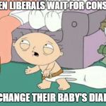 Baby consent to diaper change | WHEN LIBERALS WAIT FOR CONSENT; TO CHANGE THEIR BABY'S DIAPER! | image tagged in liberal logic,consent,dirty diaper | made w/ Imgflip meme maker