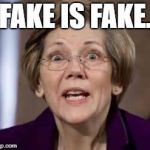 Full Retard Senator Elizabeth Warren | FAKE IS FAKE. | image tagged in full retard senator elizabeth warren | made w/ Imgflip meme maker