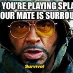 Tropic Thunder Survive | WHEN YOU’RE PLAYING SPLATOON AND YOUR MATE IS SURROUNDED | image tagged in tropic thunder survive | made w/ Imgflip meme maker
