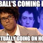 Richard Ayoade Glasses | FOOTBALL'S COMING HOME. IT'S ACTUALLY GOING ON HOLIDAY. | image tagged in richard ayoade glasses | made w/ Imgflip meme maker