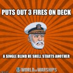 Can you feel the HEat Mr. Krabs? | PUTS OUT 3 FIRES ON DECK; A SINGLE BLIND HE SHELL STARTS ANOTHER | image tagged in world of warships - captain mcgraw angry | made w/ Imgflip meme maker